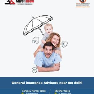 Secure Your Future with General Insurance Advisors near You in Delhi Save N Grow